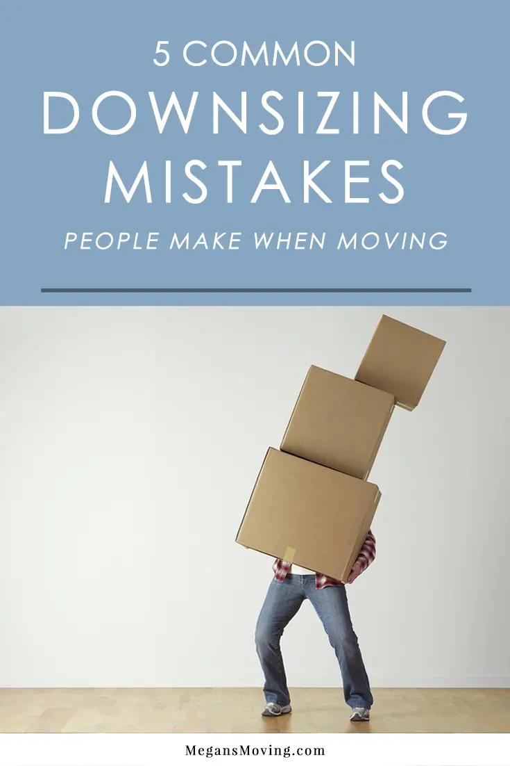 5 Common Mistakes People Make When Downsizing - Megan's Moving